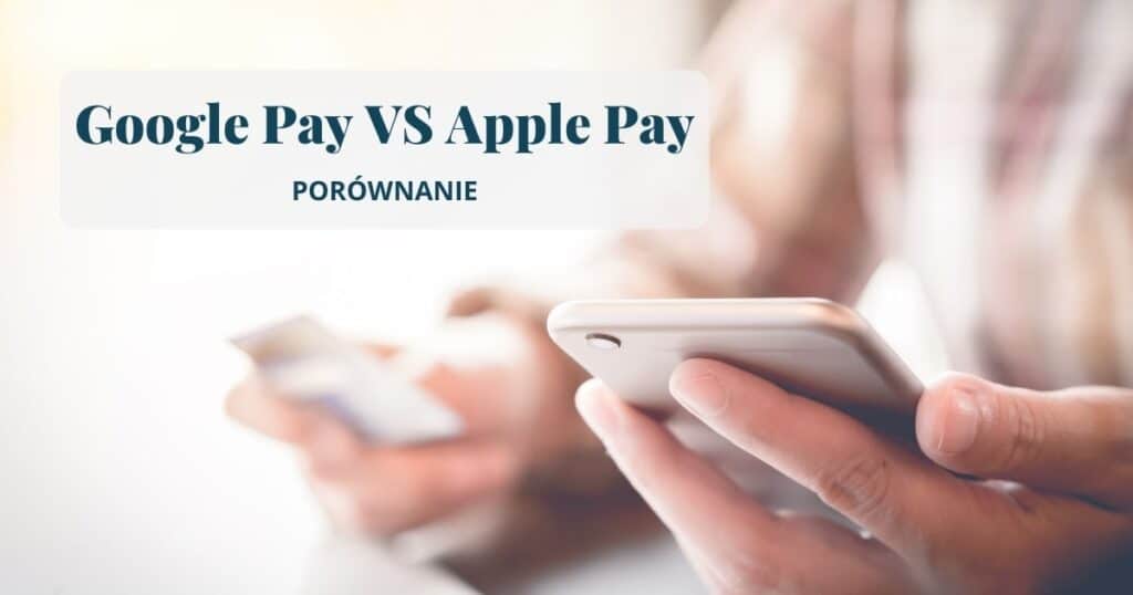porównanie Google Pay i Apple Pay